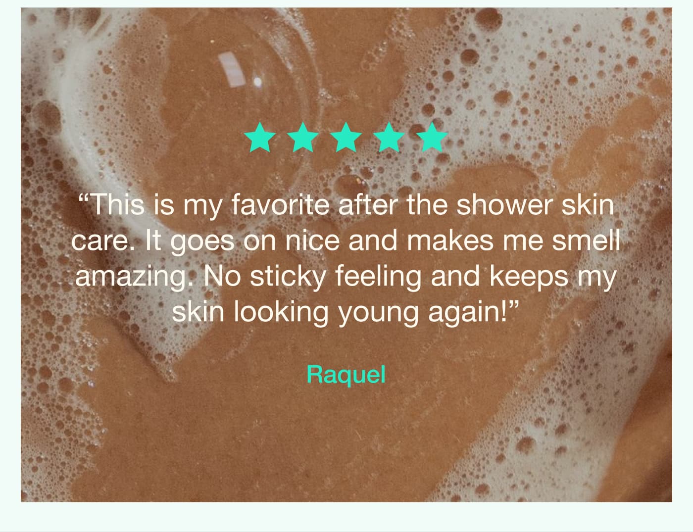 “This is my favorite after the shower skin care. It goes on nice and makes me smell amazing. No sticky feeling and keeps my skin looking young again!”