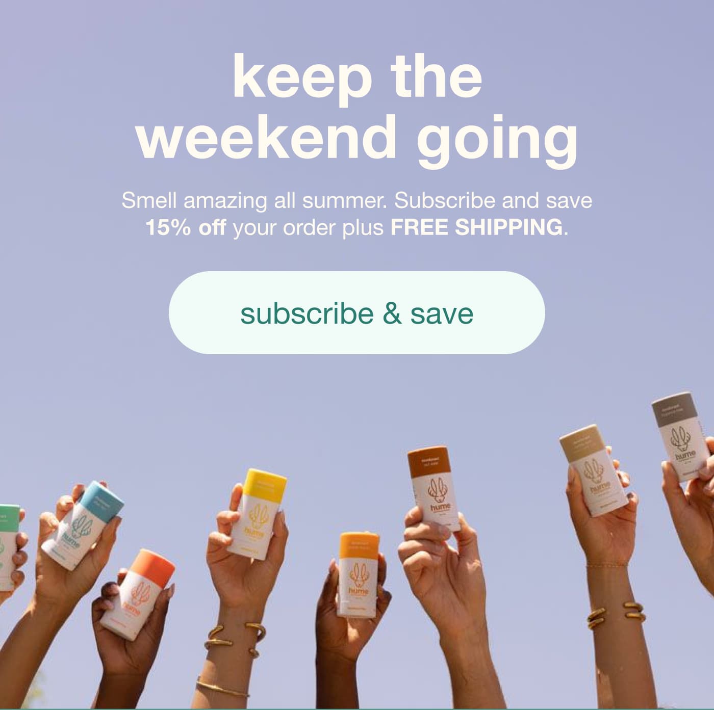 keep the weekend going | subscribe & save