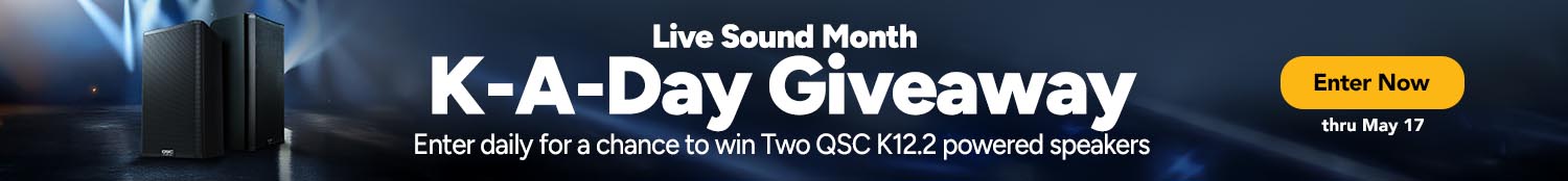 Live Sound Month. K-A-Day Giveaway. Enter daily for a chance to win Two QSC K12.2 powered speakers. Enter Now. thru May 17