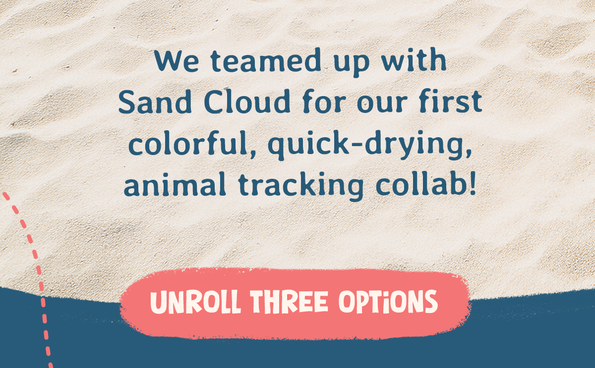We teamed up with Sand Cloud for our first colorful, quick-drying, animal tracking collab! 3 new designs are rolling out!