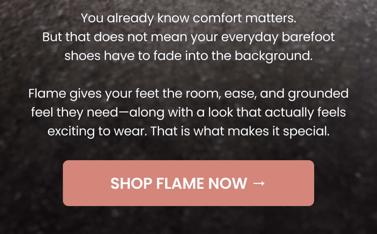 You already know comfort matters. But that does not mean your everyday barefoot shoes have to fade into the background.