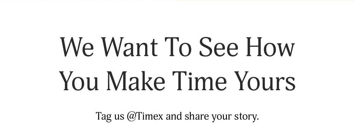 Tag us @Timex  - Timex
