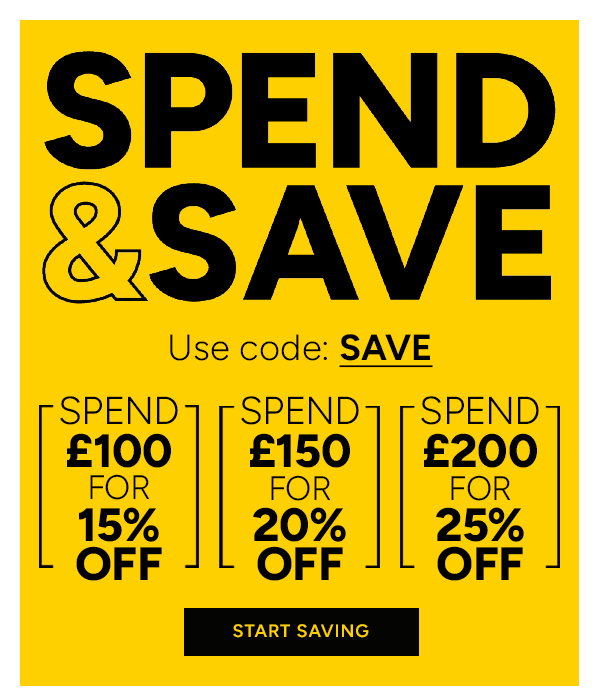Spend & Save. Use code: SAVE. Spend £100 for 15% off. Spend £150 for 20% off. Spend £200 for 25% off. Start saving. 