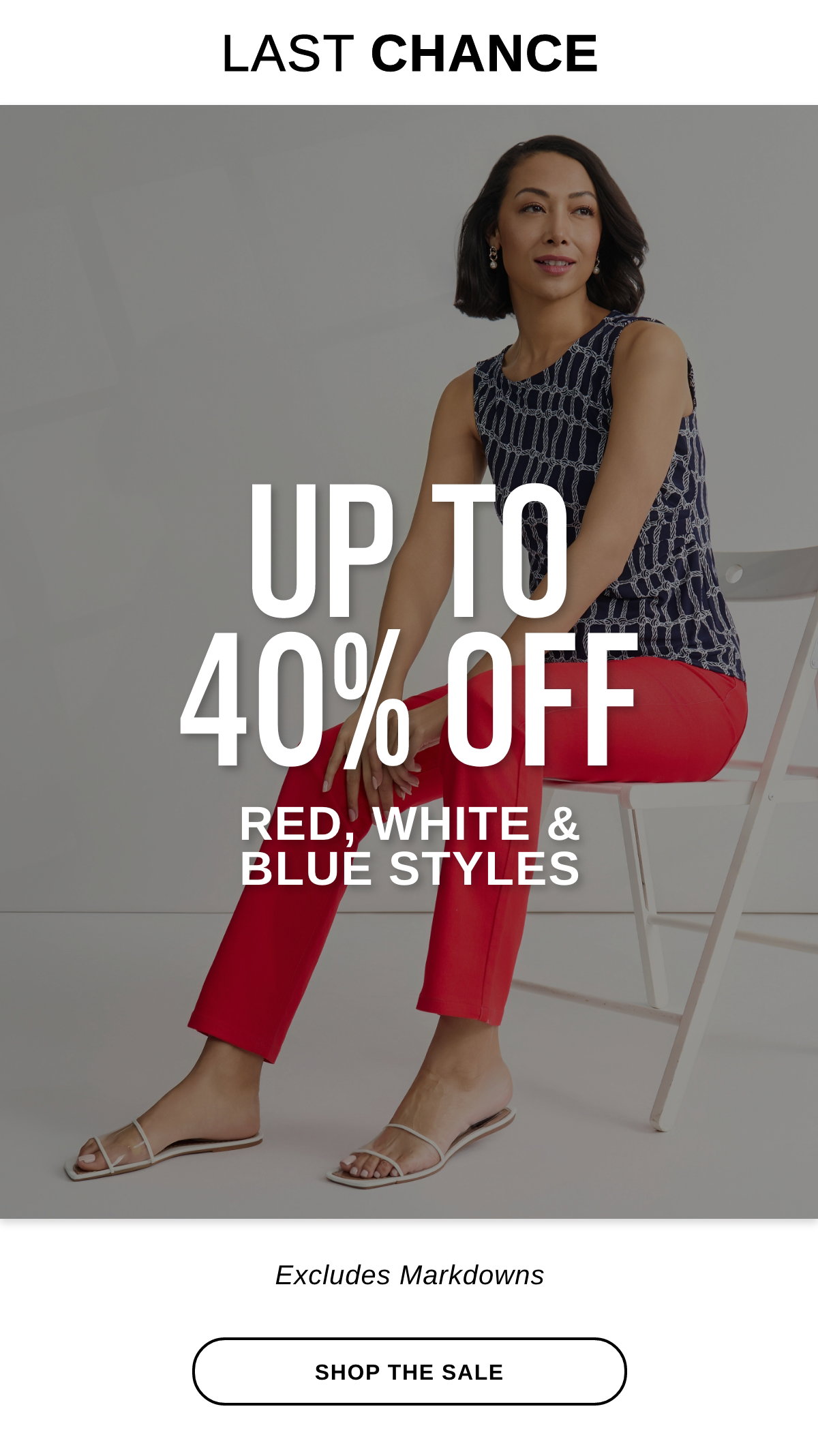 LAST CHANCE UP TO 40% OFF RED, WHITE & BLUE STYLES Excludes Markdowns - SHOP THE SALE >>