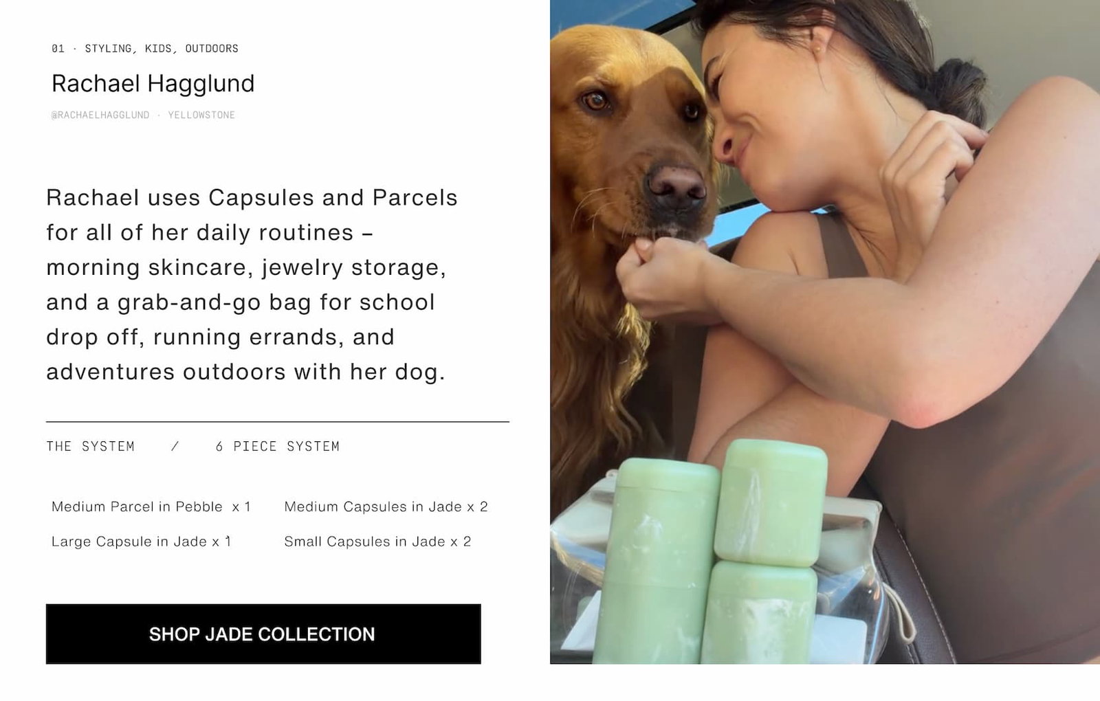 Click to shop The Jade Collection. Image of woman with her dog and Cadence Jade Capsules. Rachael uses Capsules and Parcels for all of her daily routines – morning skincare, jewelry storage, and a grab-and-go bag for school drop off, running errands, and adventures outdoors with her dog.