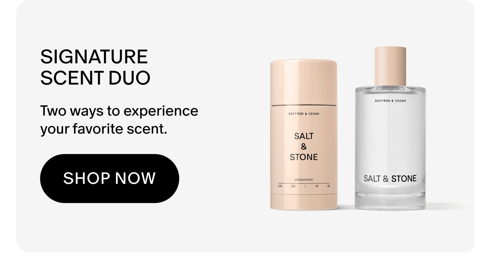 SIGNATURE SCENT DUO: Two ways to experience your favorite scent.