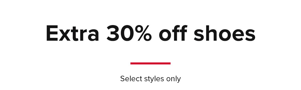 Extra 30% off shoes, select styles only.