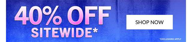 40% OFF SITEWIDE | SHOP NOW
