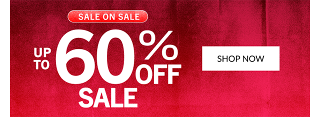 SALE ON SALE | UP TO 60% OFF SALE | SHOP NOW