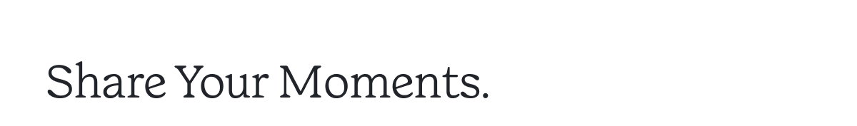 Share Your Moments