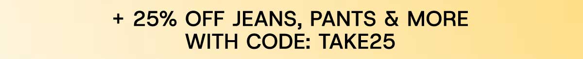 + 25% Off Jeans, Pants & More With Code: TAKE25