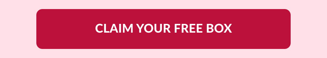 CLAIM YOUR FREE BOX