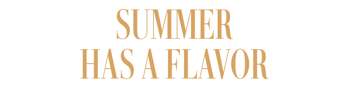SUMMER HAS A FLAVOR