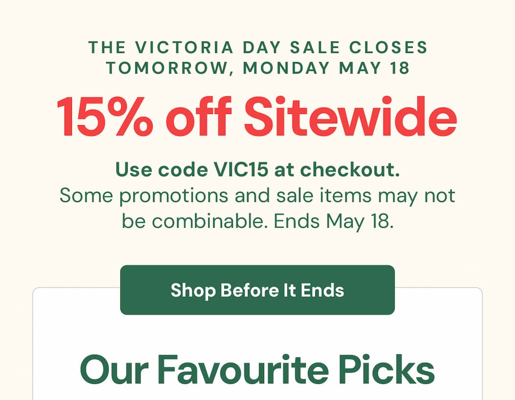 The Victoria Day Sale closes tomorrow, Monday May 18 at midnight — and we're not extending it. 15% OFF Sitewide: Use code VIC15 at checkout. Some promotions and sale items may not be combinable.   Last Chance Picks