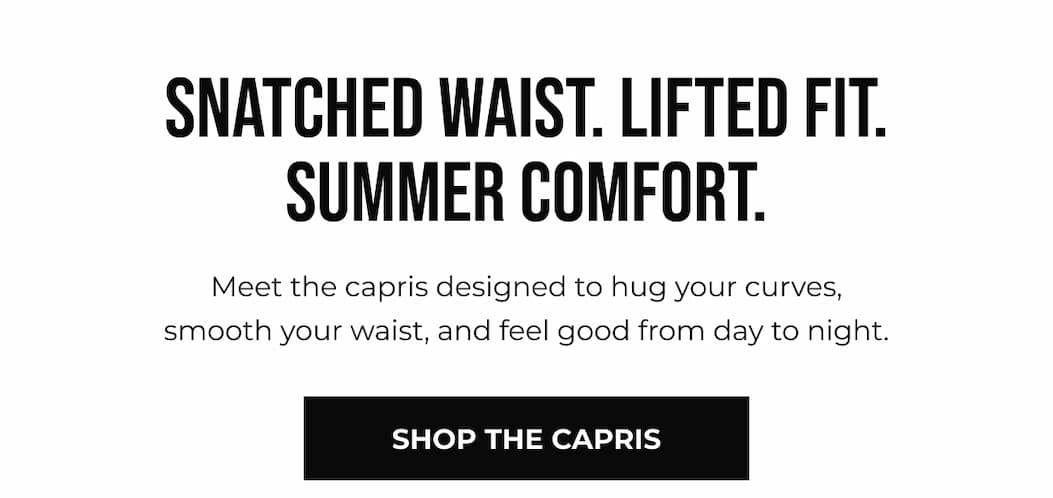 SNATCHED WAIST. LIFTED FIT. SUMMER COMFORT.