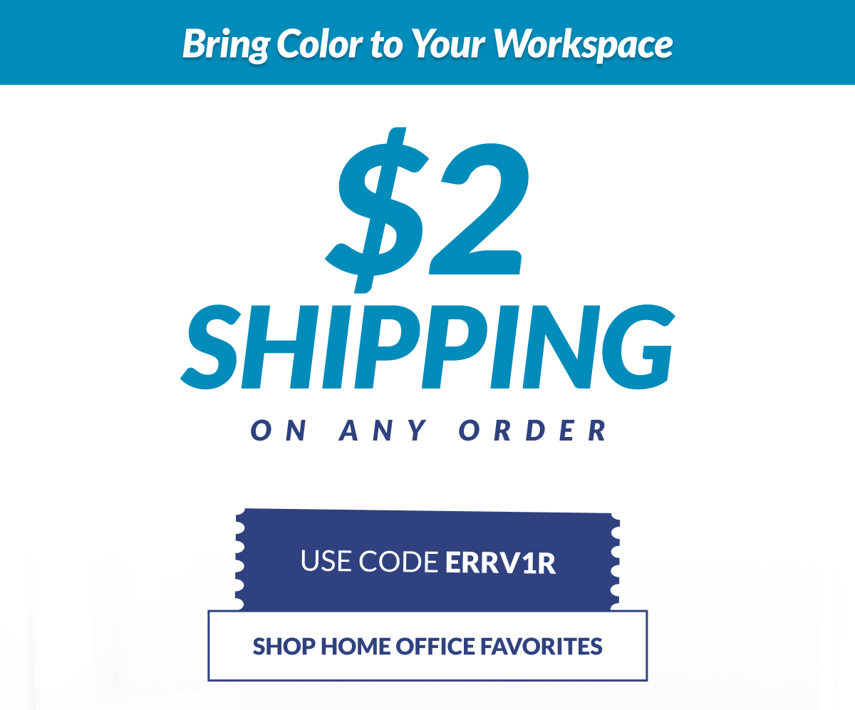 Bring Color to Your Workspace $2 Shipping on Any Order Use Code ERRV1R