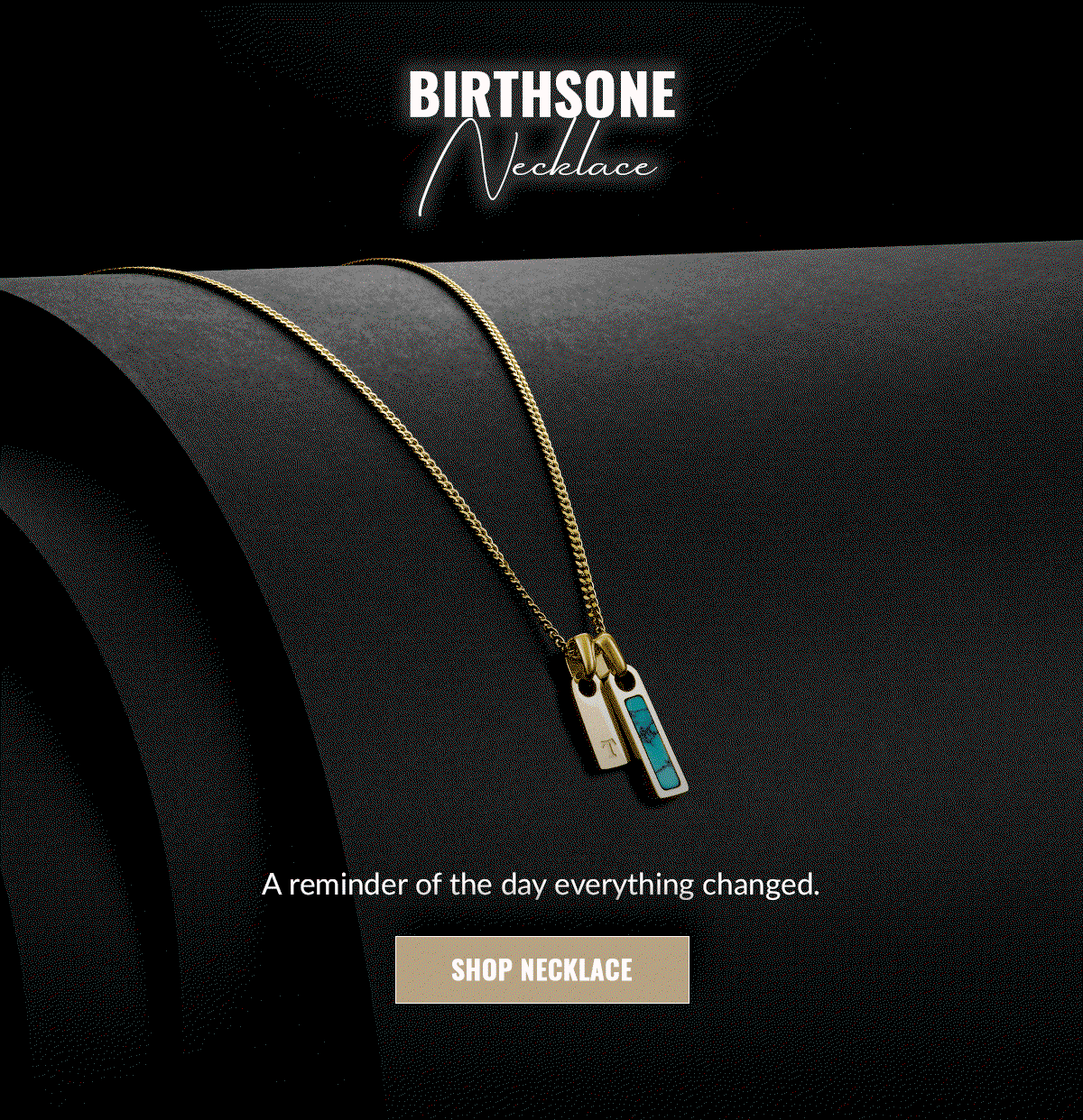 BIRTHSTONE Necklace A reminder of the dat everything changed. SHOP NECKLACE