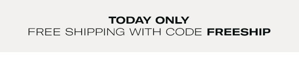 TODAY ONLY: FREE SHIPPING W CODE FRESHIP