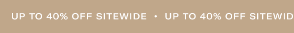 Up to 40% off Sitewide