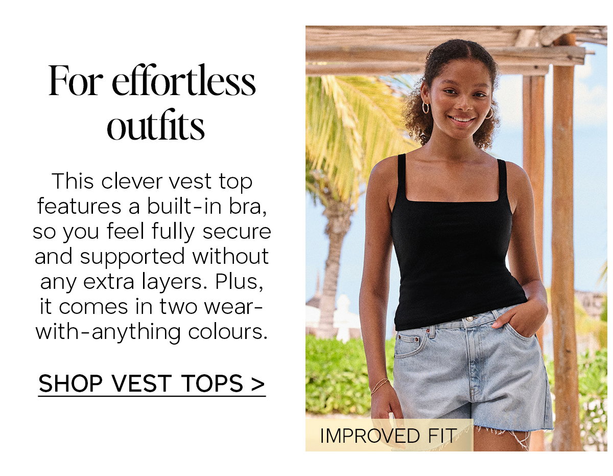 This clever vest top features a built-in bra, so you feel full secure and supported without any extra layers. Plus is comes in two wear-with-anything colours. Click to shop vest tops.