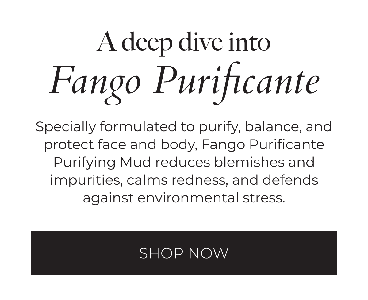 A deep dive into Fango Purificante. Specially formulated to purify, balance, and protect face and body, Fango Purificante Purifying Mud reduces blemishes and impurities, calms redness, and defends against environmental stress. Shop Now