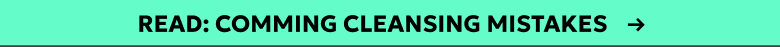 READ: Common Cleansing Mistakes ->