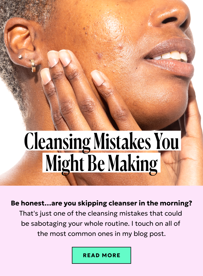 Be honest... are you skipping cleanser in the morning? That's just one of the cleansing mistakes that could be sabotaging your whole routine. I touch on all of the most common ones in my blog post. Read more.