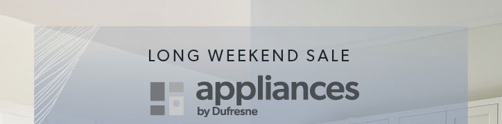 Long weekend sale. Appliances by Dufresne.
