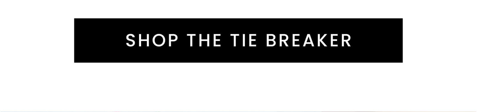 Shop The Tie Breaker