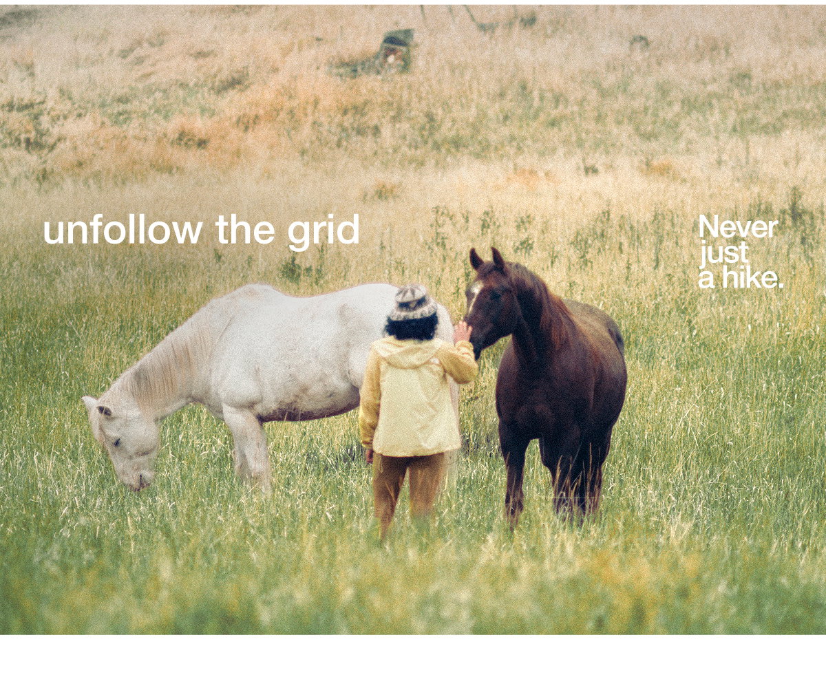Unfollow the grid. Never just a hike.