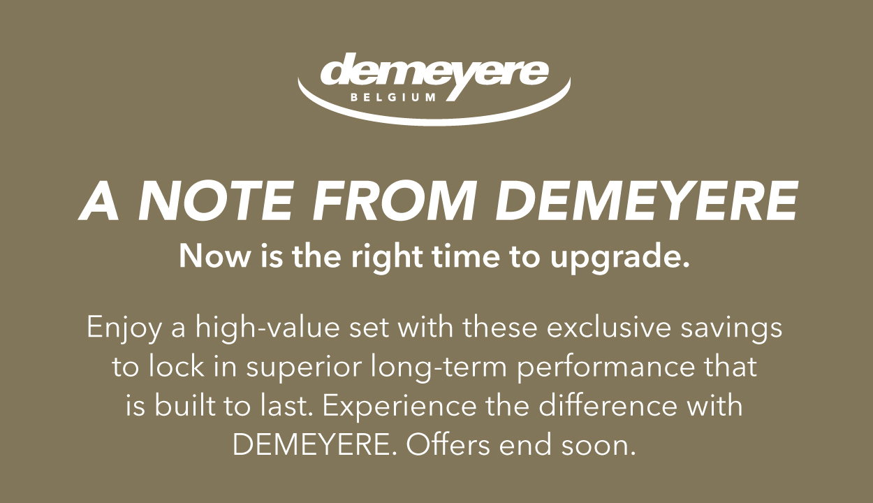 A note from DEMEYERE—Now is the time to upgrade with these high-value sets.