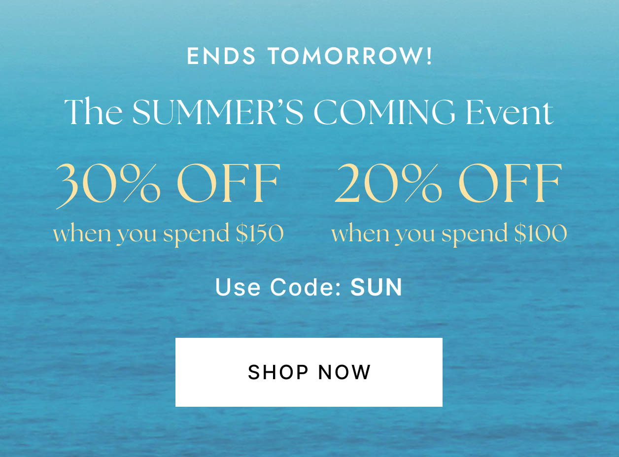 Ends Tomorrow! The SUMMER'S COMING Event