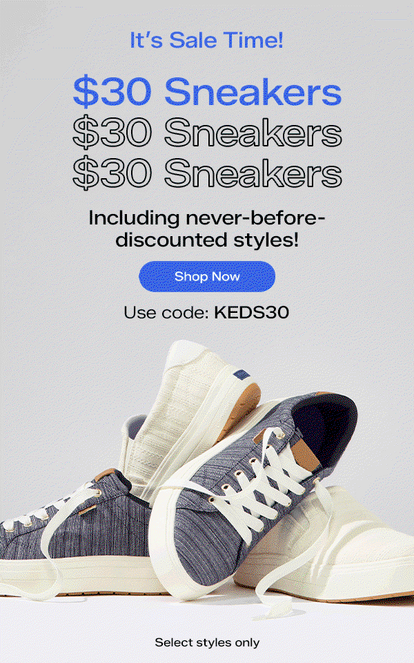 An artful arrangement of two pairs of sneakers: the Park Stripe Chambray Lace-Ups in blue and the Park Stripe Eyelet Slip-Ons in snow white. A grey background with animated, flashing text says It’s Sale Time! $30 Sneakers, including never-before-discounted styles, with code KEDS30. Select styles only. Shop Now.