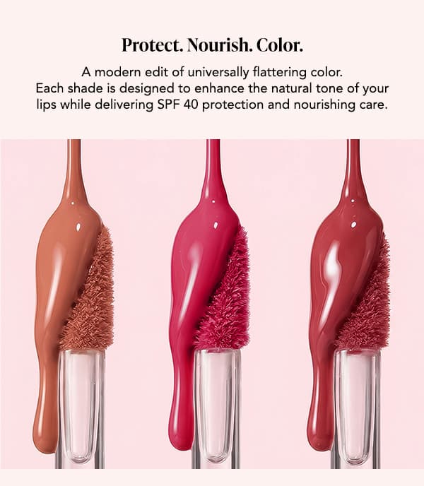 Protect. Nourish. Color.  A modern edit of universally flattering color. Each shade is designed to enhance the natural tone of your lips while delivering SPF 40 protection and nourishing care.