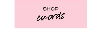 SHOP CO-ORDS
