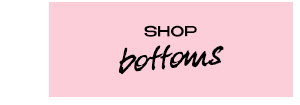 SHOP BOTTOMS