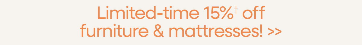 Limited-time 15% off furniture & mattresses!