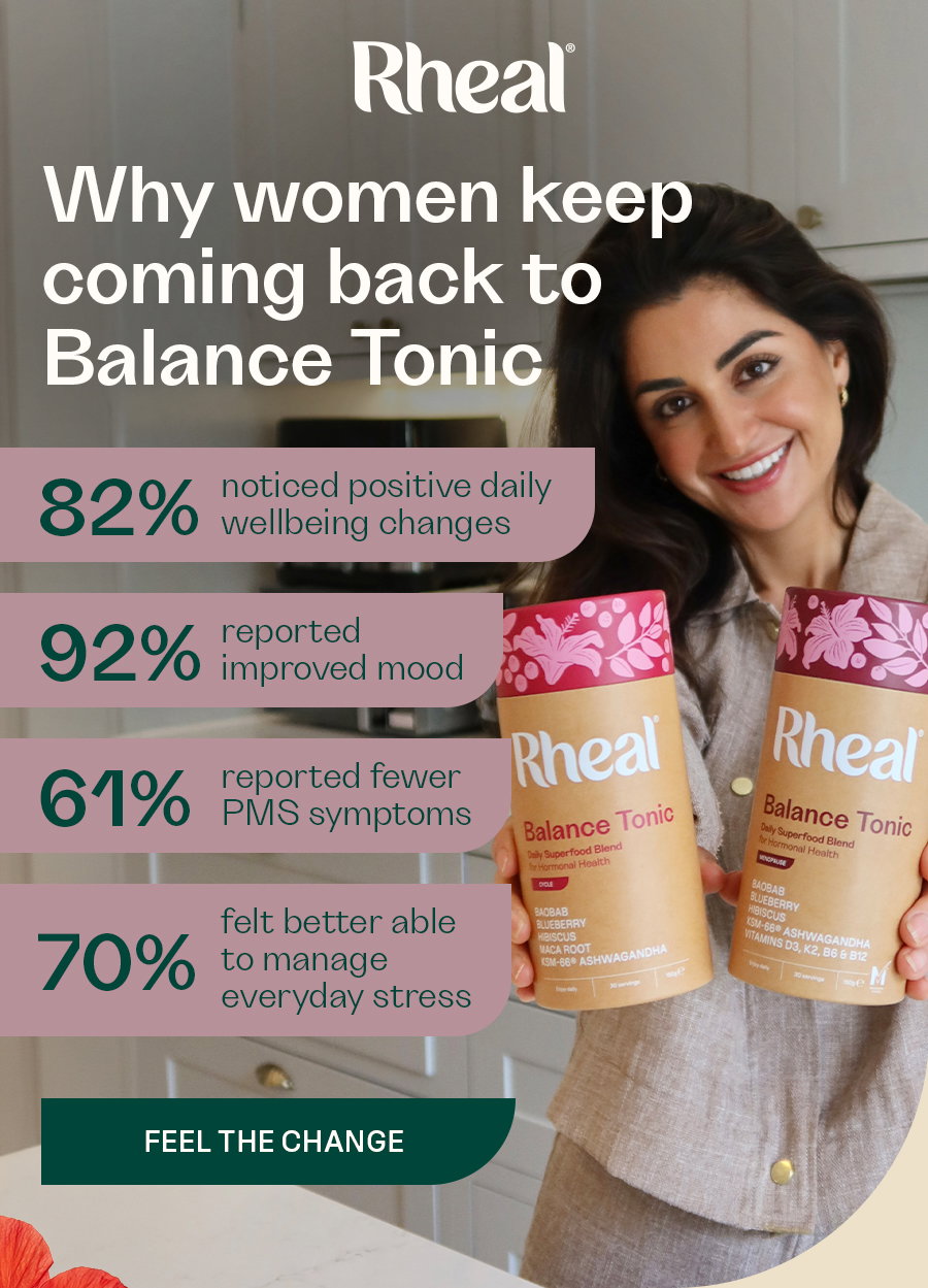Why women keep coming back to Balance Tonic  82% noticed positive daily wellbeing changes 92% reported improved mood 61% reported fewer PMS symptoms 70% felt better able to manage everyday stress  FEEL THE CHANGE	