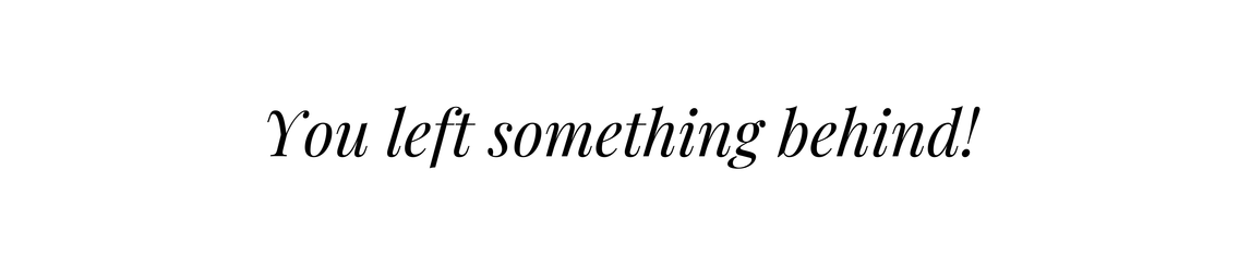 You left something behind!