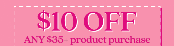 COME BACK & ENJOY $10 OFF YOUR PURCHASE
