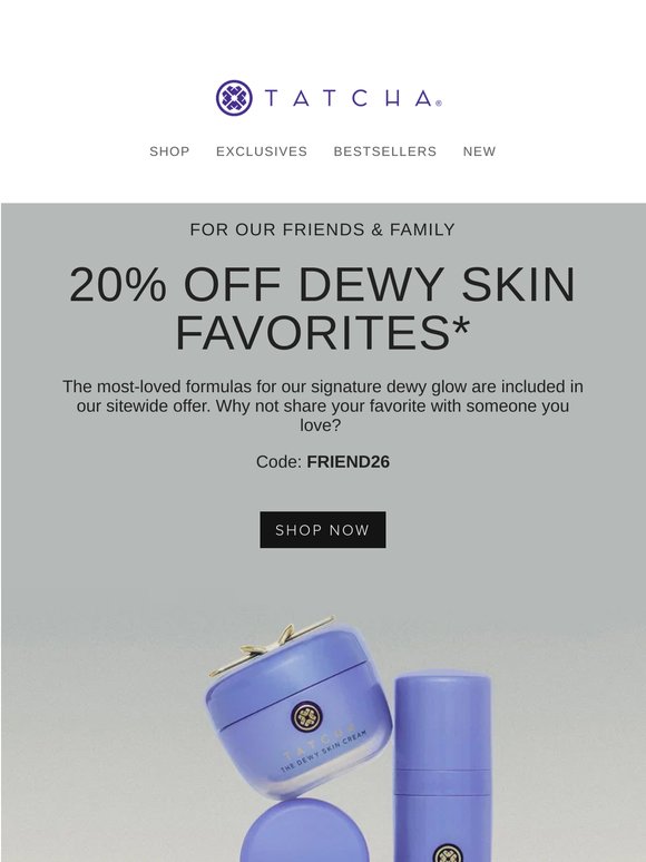 20% off dewy skin favorites for our friends & family