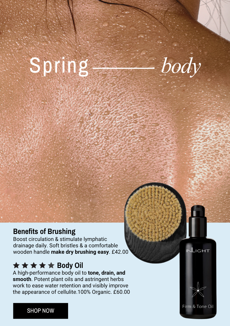 Nuori Body Brush - Boost circulation & stimulate lymphatic  drainage daily. Soft bristles & a comfortable wooden handle make dry brushing easy. Inlight 5 Start Body Oil A high-performance body oil to tone, drain, and smooth. Potent plant oils and astringent herbs work to ease water retention and visibly improve the appearance of cellulite.100% Organic