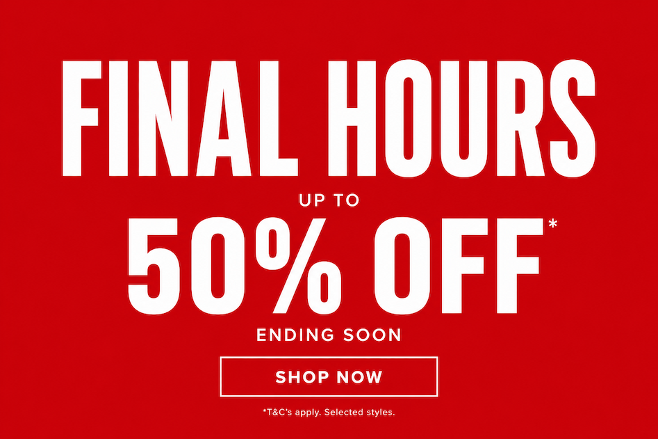 Final Hours - up to 50% Off*