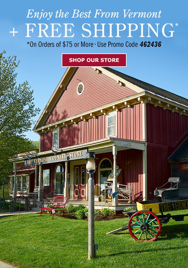Enjoy the Best From Vermont + Free Shipping* *On Orders of $75 or More Use Promo Code 462436. Shop our Store