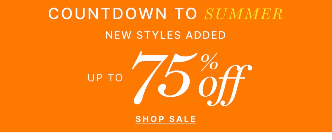 Countdown to Summer - New Styles Added! up to 75% off | SHOP WOMENS SALE