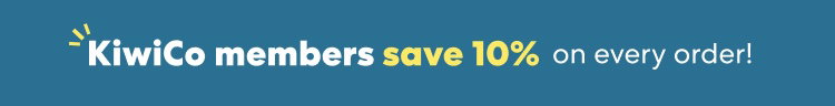 KiwiCo members save 10% on every order!