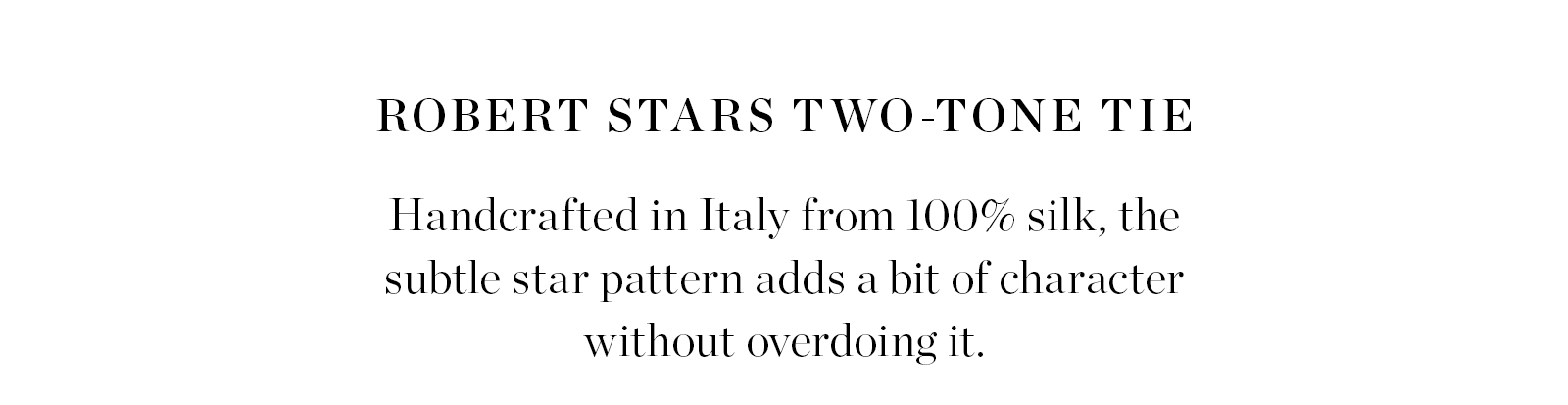 HANDCRAFTED IN ITALY FROM 100% SILK.