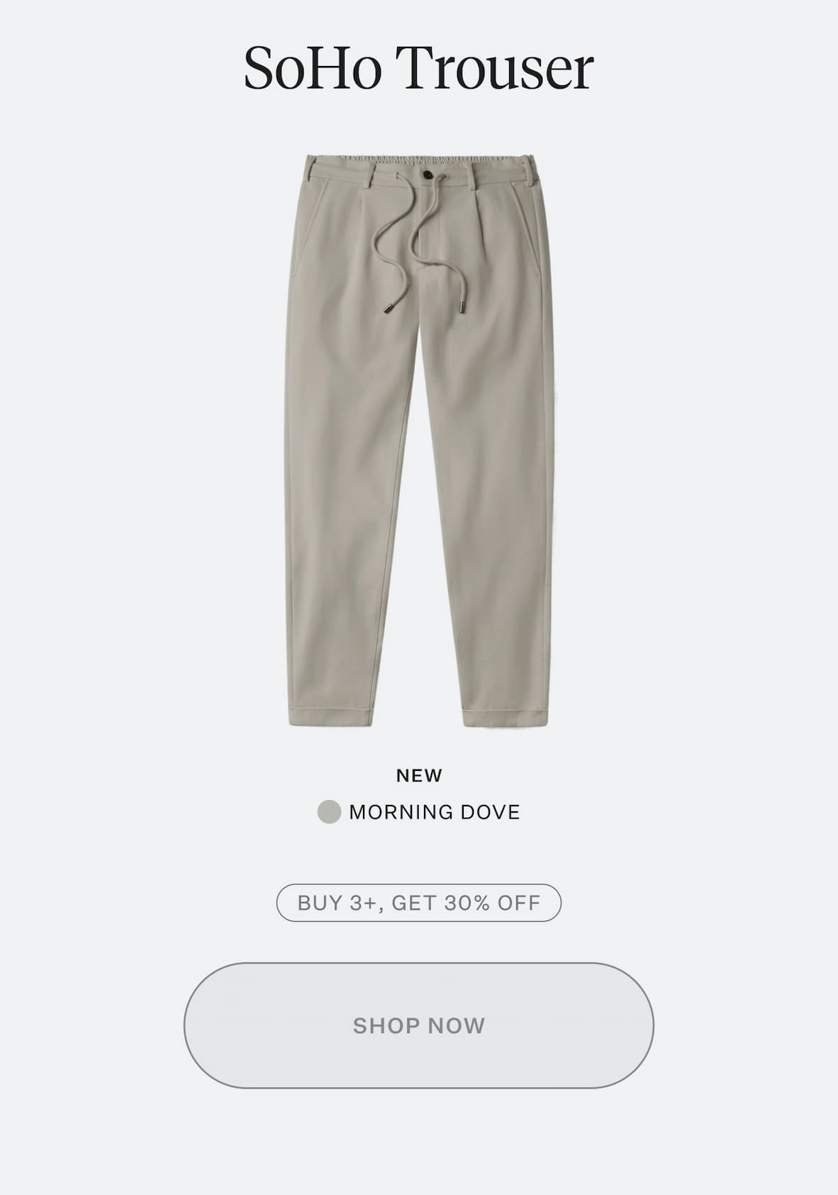 NEW - SoHo Trouser - Morning Dove