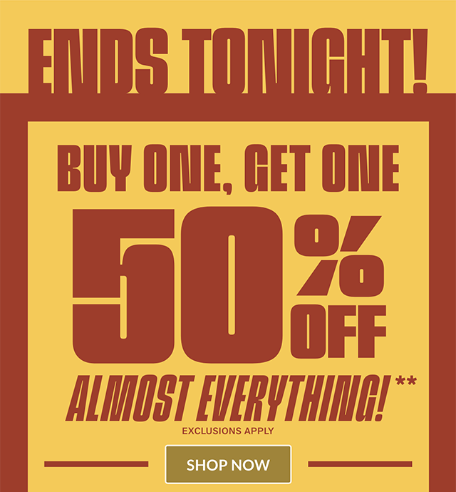 Ends Tonight! Buy One, Get One 50 Percent Off Almost Everything. Exclusions Apply. Shop Now