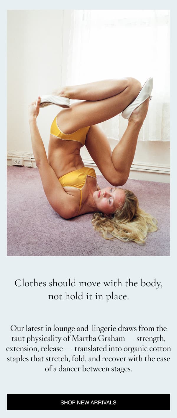 Clothes should move with the body, not hold it in place.